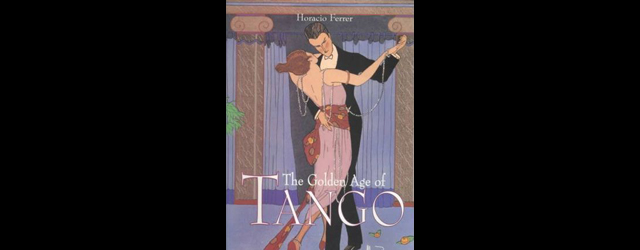 feature_img__the-golden-age-of-tango-an-illustrated-compendium-of-its-history-tou-horacio-ferrer